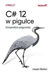 C# 12 w pigułce. Kompendium programisty - Joseph Albahari