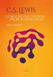 C.S. Lewis. Genialny ekscentryk, prorok mimo woli - Alister McGrath