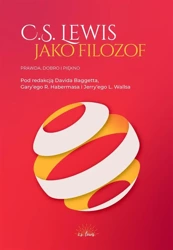 C.S. Lewis jako filozof. Prawda, Dobro i Piękno - red. David J. Baggett, Gary R. Habermas, Jerry L.