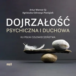 CD MP3 Dojrzałość psychiczna i duchowa. Ku pełni człowieczeństwa - Agnieszka Odrowąż-Pieniążek