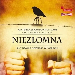 CD MP3 Niezłomna. Zachowała godność w łagrach - Agnieszka Lewandowska-Kąkol