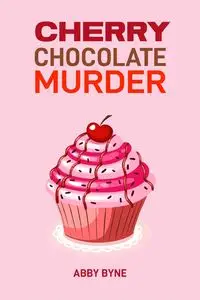 CHERRY CHOCOLATE MURDER - ABBY BYNE