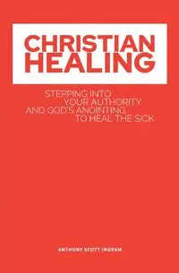 CHRISTIAN HEALING - Anthony Scott Ingram S