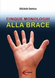 CINQUE MONOLOGHI ALLA BRACE - Michele Sarrica