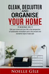 CLEAN, DECLUTTER AND ORGANISE YOUR HOME - NOELLE GILE