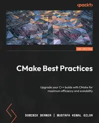 CMake Best Practices - Second Edition - Dominik Berner