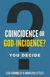 COINCIDENCE OR GOD-INCIDENCE? YOU DECIDE - Lisa Crumbley