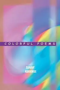 COLORFUL POEMS - Sunny Abakwue