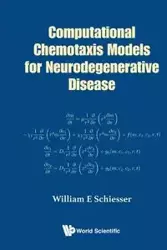 COMPUTATIONAL CHEMOTAXIS MODELS NEURODEGENERATIVE DISEASE - WILLIAM E SCHIESSER