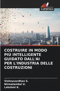 COSTRUIRE IN MODO PIÙ INTELLIGENTE GUIDATO DALL'AI PER L'INDUSTRIA DELLE COSTRUZIONI - S. Vishnuvardhan