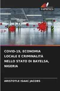 COVID-19, ECONOMIA LOCALE E CRIMINALITÀ NELLO STATO DI BAYELSA, NIGERIA - Isaac Jacobs Aristotle