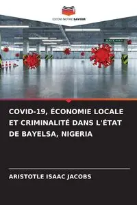 COVID-19, ÉCONOMIE LOCALE ET CRIMINALITÉ DANS L'ÉTAT DE BAYELSA, NIGERIA - Isaac Jacobs Aristotle