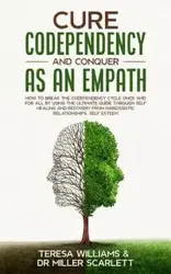 CURE CODEPENDENCY AND CONQUER AS AN EMPATH - Dr Scarlett Teresa Williams Miller