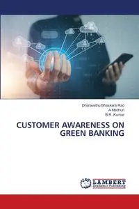 CUSTOMER AWARENESS ON GREEN BANKING - Bhaskara Rao Dharavathu