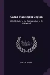 Cacao Planting in Ceylon - James H. Barber