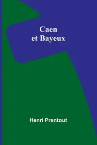 Caen et Bayeux - Prentout Henri