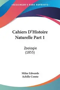 Cahiers D'Histoire Naturelle Part 1 - Edwards Milne