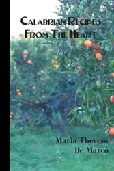 Calabrian Recipes from the Heart - Marco Maria Theresa De