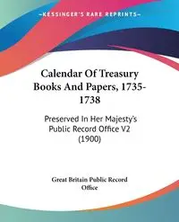 Calendar Of Treasury Books And Papers, 1735-1738 - Great Britain Public Record Office