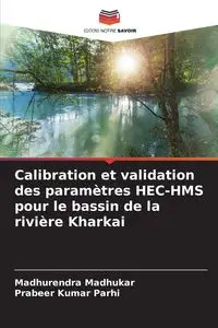 Calibration et validation des paramètres HEC-HMS pour le bassin de la rivière Kharkai - Madhukar Madhurendra