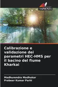 Calibrazione e validazione dei parametri HEC-HMS per il bacino del fiume Kharkai - Madhukar Madhurendra