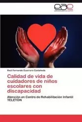 Calidad de Vida de Cuidadores de Ninos Escolares Con Discapacidad - Eda Fernando Guerrero Casta Ra L.