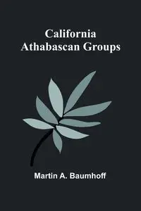 California Athabascan Groups - A. Martin Baumhoff