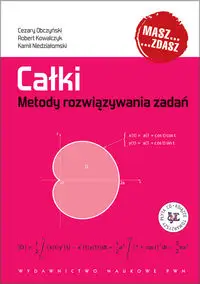 Całki Metody rozwiązywania zadań - Cezary Obczyński, Robert Kowalczyk, Kamil Niedziałomski