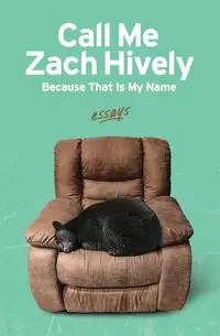 Call Me Zach Hively Because That Is My Name - Hively Zach