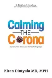 Calming the Corona-Dr. Calm's Guide to Staying Strong and Finding Solace During the Pandemic - Dintyala Kiran