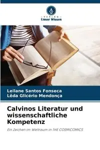 Calvinos Literatur und wissenschaftliche Kompetenz - Santos Fonseca Leilane