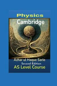 Cambridge Physics AS Level Course - Sario Azhar ul Haque