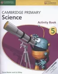 Cambridge Primary Science Activity Book 5 - Fiona Baxter, Liz Dilley