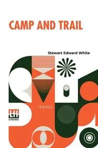 Camp And Trail - Stewart Edward White