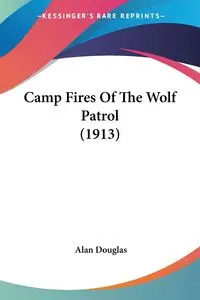 Camp Fires Of The Wolf Patrol (1913) - Douglas Alan