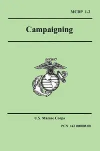 Campaigning (Marine Corps Doctrinal Publication 1-2) - Marine United States Corps