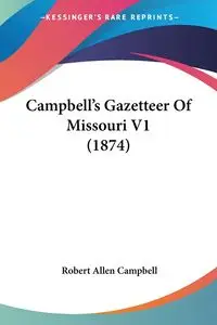 Campbell's Gazetteer Of Missouri V1 (1874) - Robert Allen Campbell