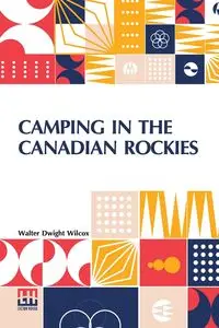 Camping In The Canadian Rockies - Walter Dwight Wilcox