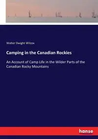 Camping in the Canadian Rockies - Walter Dwight Wilcox