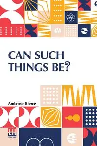 Can Such Things Be? - Ambrose Bierce