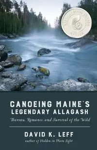 Canoeing Maine's Legendary Allagash - David K. Leff