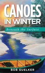 Canoes in Winter - Bob Guelker