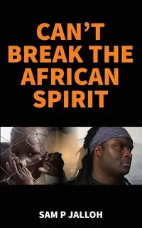 Can't Break the African Spirit - Sam Jalloh P