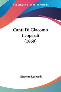 Canti Di Giacomo Leopardi (1860) - Leopardi Giacomo