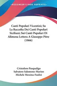 Canti Popolari Vicentini; Su La Raccolta Dei Canti Popolari Siciliani; Sui Canti Popolari Di Alimena Lettera A Giuseppe Pitre (1866) - Pasqualigo Cristoforo