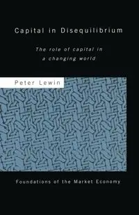 Capital in Disequilibrium - Peter Lewin