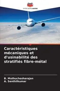 Caractéristiques mécaniques et d'usinabilité des stratifiés fibre-métal - Muthuchozharajan B.