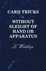 Card Tricks - Without Sleight of Hand or Apparatus - Widdop L.