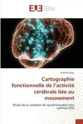 Cartographie fonctionnelle de l''activité cérébrale liée au mouvement - LABYT-E