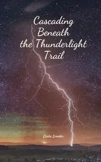 Cascading Beneath the Thunderlight Trail - Linda Leevike